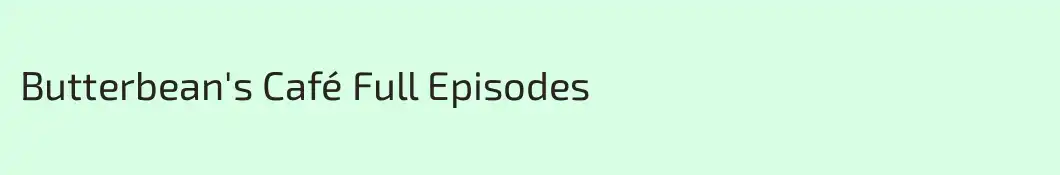 Butterbean's Café Full Episodes